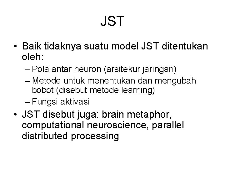 JST • Baik tidaknya suatu model JST ditentukan oleh: – Pola antar neuron (arsitekur