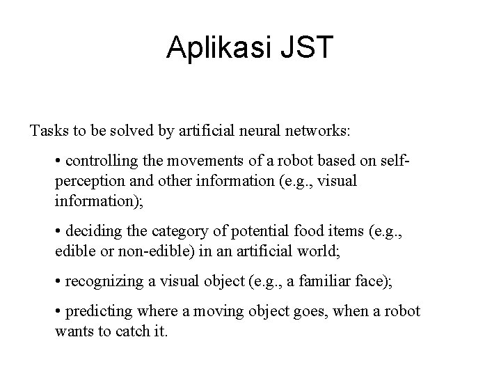 Aplikasi JST Tasks to be solved by artificial neural networks: • controlling the movements