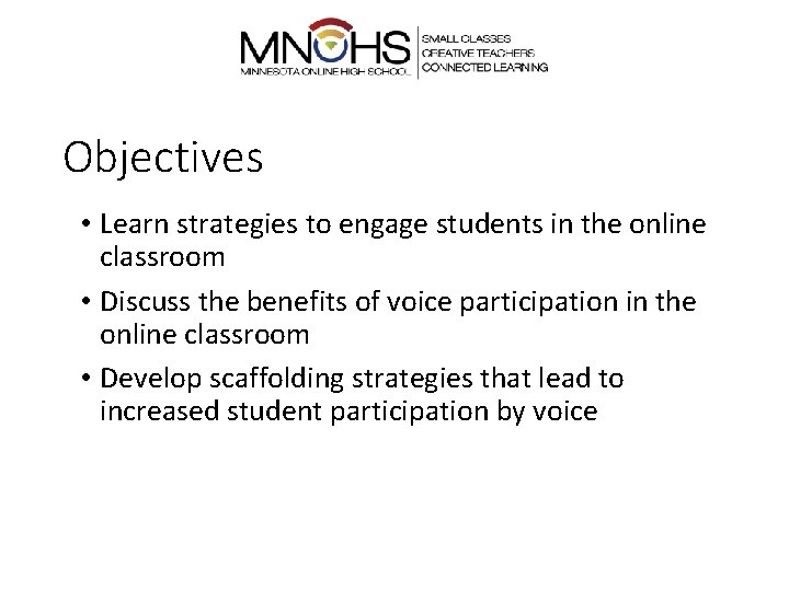 Objectives • Learn strategies to engage students in the online classroom • Discuss the