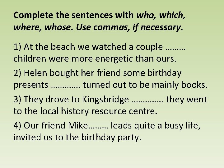Complete the sentences with who, which, where, whose. Use commas, if necessary. 1) At
