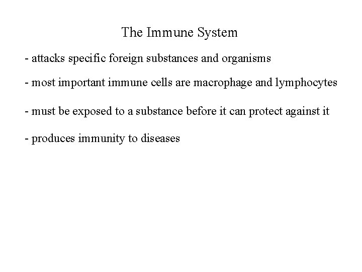 The Immune System - attacks specific foreign substances and organisms - most important immune