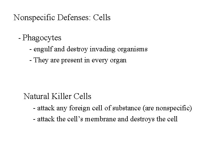 Nonspecific Defenses: Cells - Phagocytes - engulf and destroy invading organisms - They are