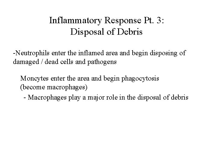 Inflammatory Response Pt. 3: Disposal of Debris -Neutrophils enter the inflamed area and begin