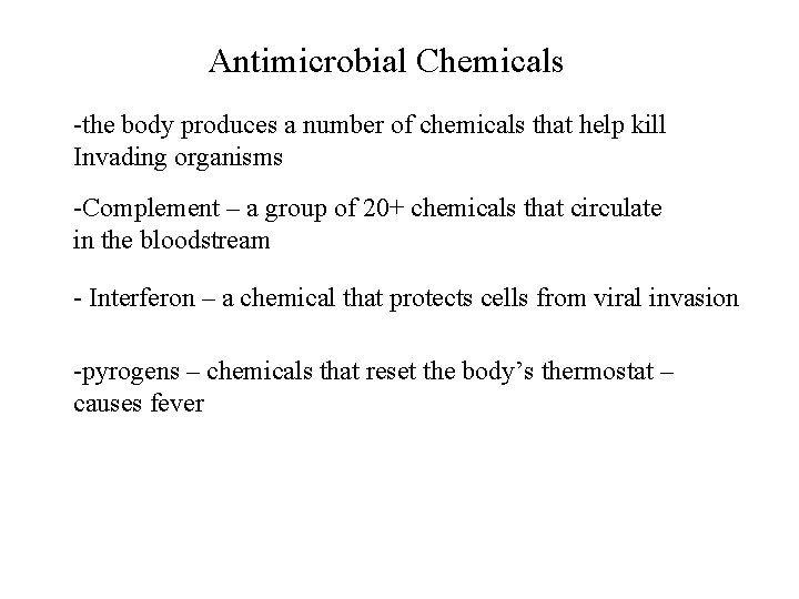 Antimicrobial Chemicals -the body produces a number of chemicals that help kill Invading organisms