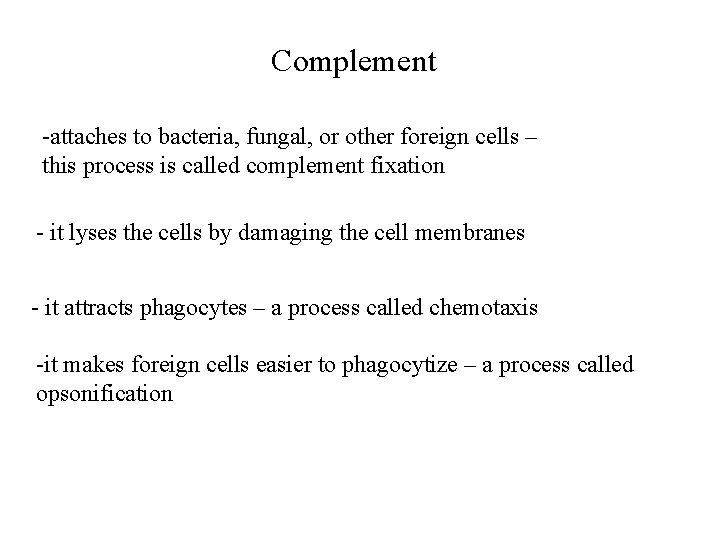 Complement -attaches to bacteria, fungal, or other foreign cells – this process is called