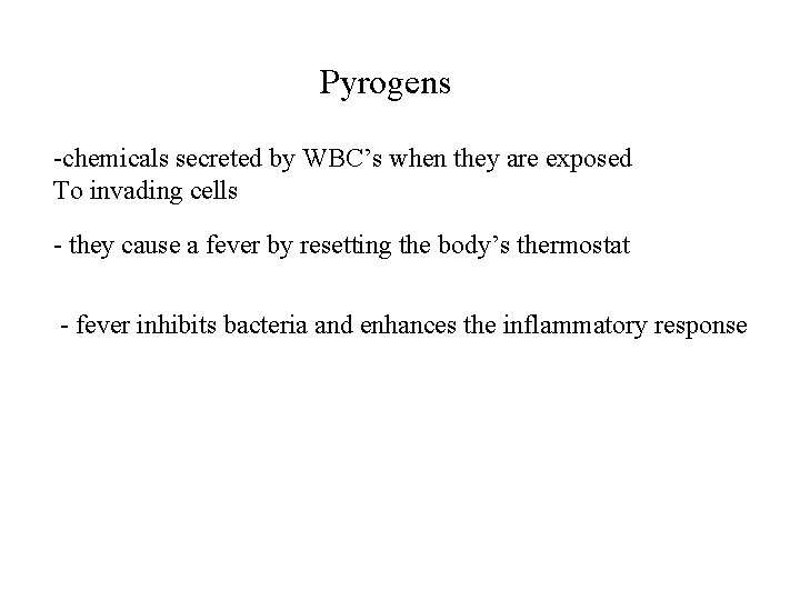 Pyrogens -chemicals secreted by WBC’s when they are exposed To invading cells - they