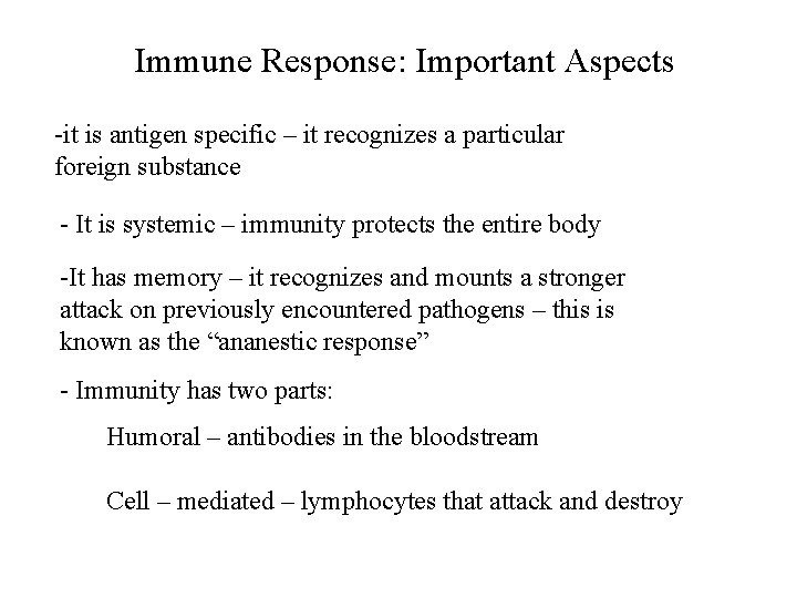 Immune Response: Important Aspects -it is antigen specific – it recognizes a particular foreign