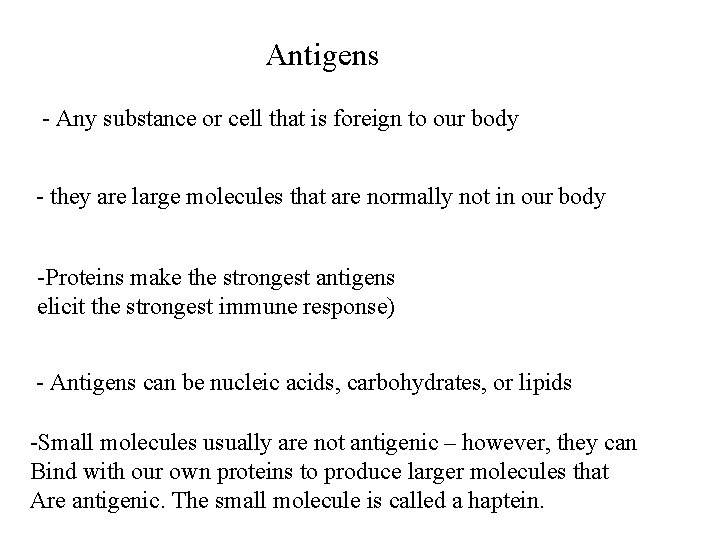 Antigens - Any substance or cell that is foreign to our body - they
