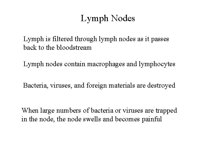 Lymph Nodes Lymph is filtered through lymph nodes as it passes back to the