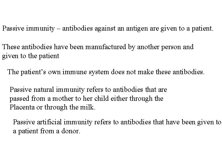 Passive immunity – antibodies against an antigen are given to a patient. These antibodies