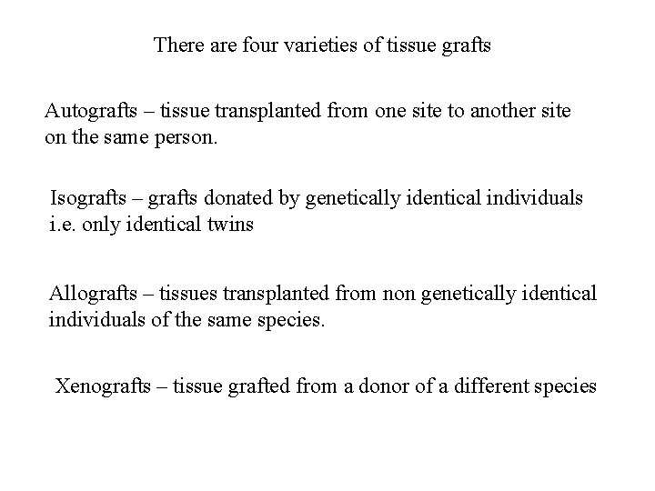 There are four varieties of tissue grafts Autografts – tissue transplanted from one site