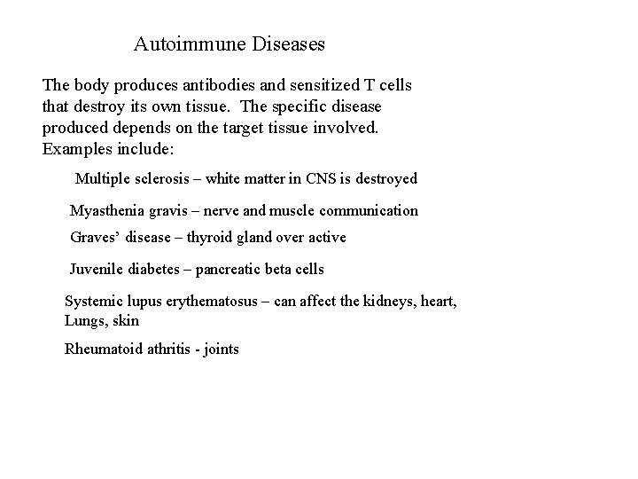 Autoimmune Diseases The body produces antibodies and sensitized T cells that destroy its own