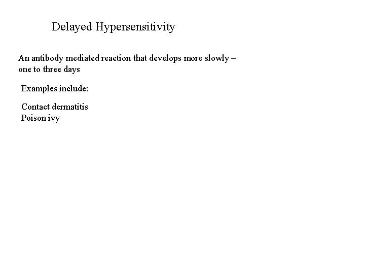 Delayed Hypersensitivity An antibody mediated reaction that develops more slowly – one to three