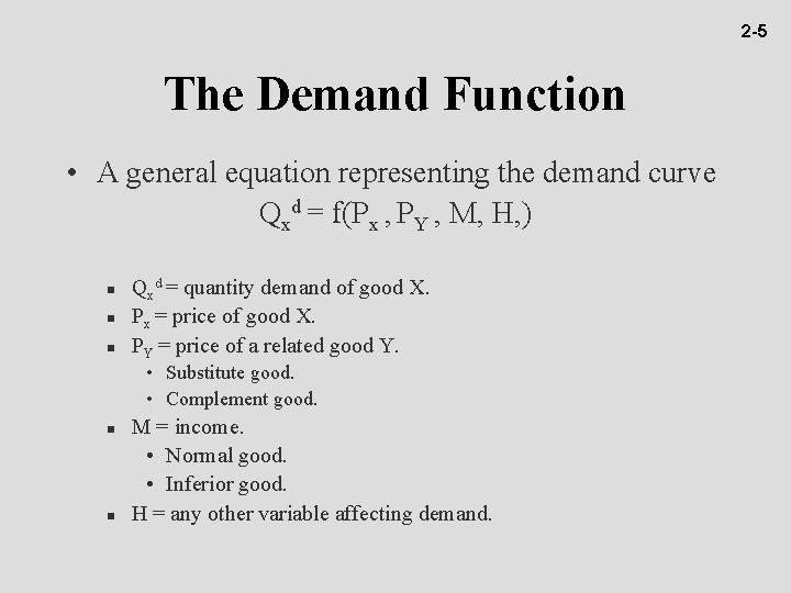 2 -5 The Demand Function • A general equation representing the demand curve Qxd