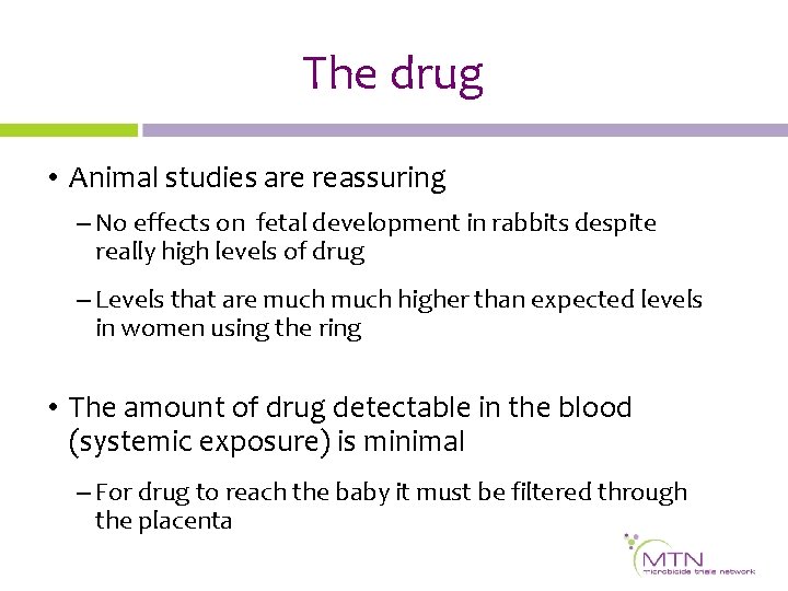 The drug • Animal studies are reassuring – No effects on fetal development in