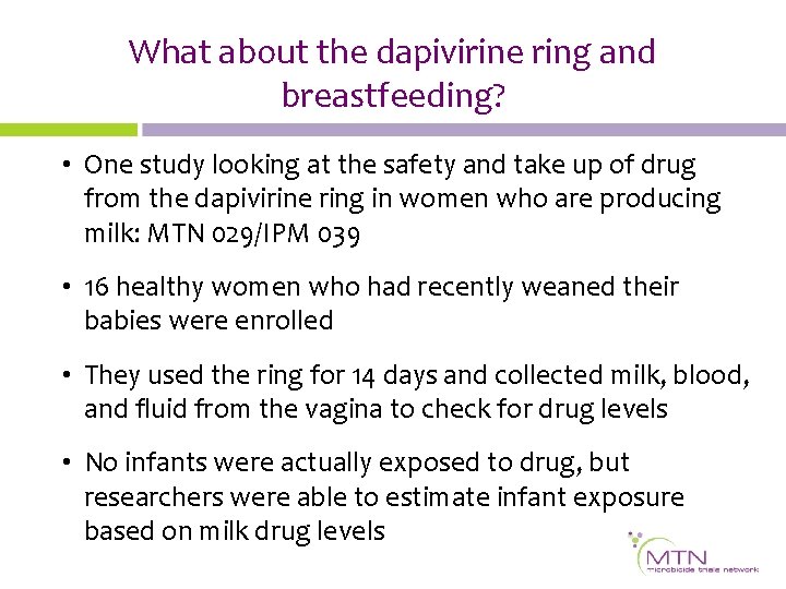 What about the dapivirine ring and breastfeeding? • One study looking at the safety