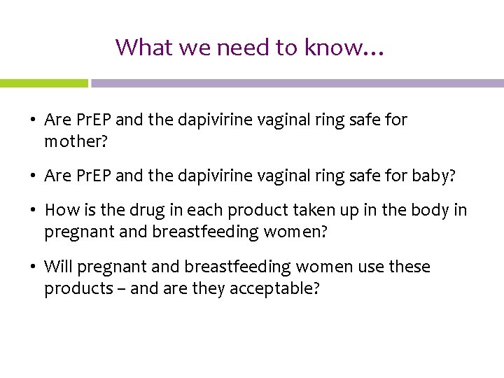 What we need to know… • Are Pr. EP and the dapivirine vaginal ring