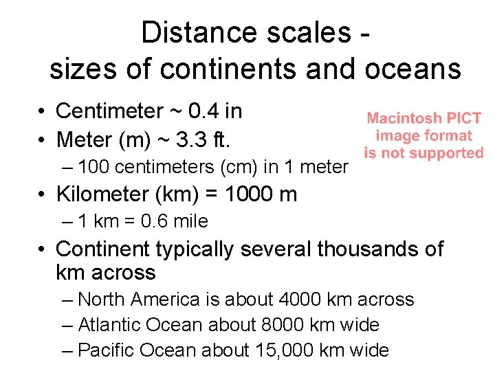 Distance scales sizes of continents and oceans • Centimeter ~ 0. 4 in •