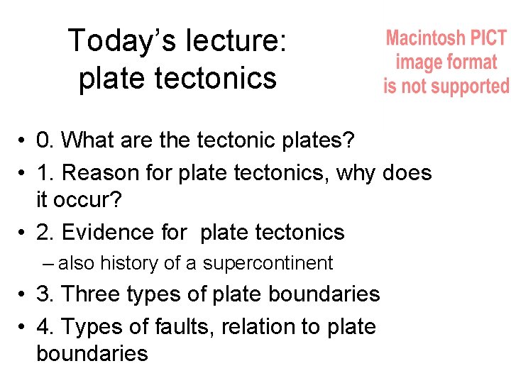 Today’s lecture: plate tectonics • 0. What are the tectonic plates? • 1. Reason