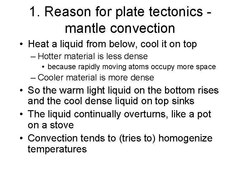 1. Reason for plate tectonics mantle convection • Heat a liquid from below, cool