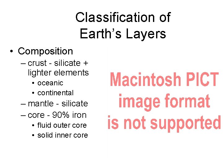 Classification of Earth’s Layers • Composition – crust - silicate + lighter elements •