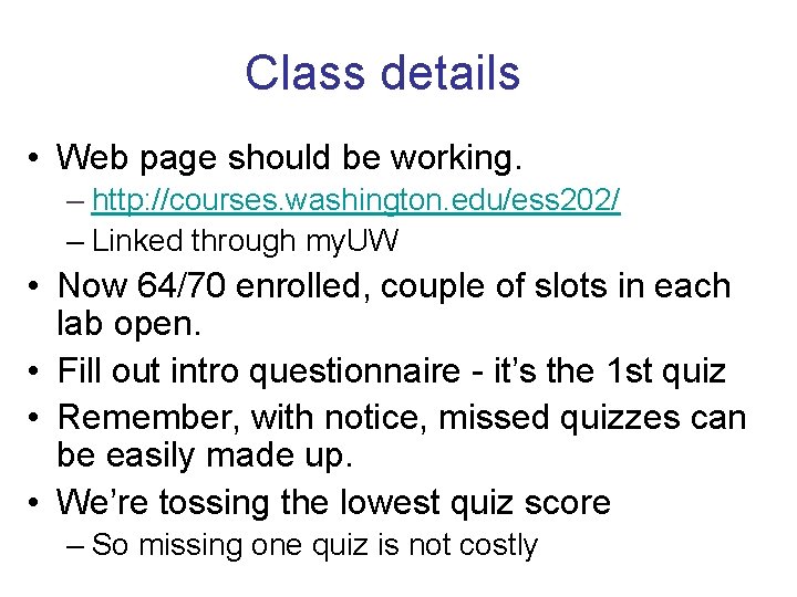 Class details • Web page should be working. – http: //courses. washington. edu/ess 202/