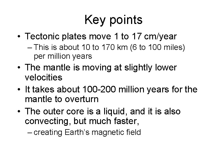 Key points • Tectonic plates move 1 to 17 cm/year – This is about