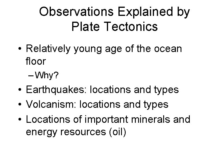 Observations Explained by Plate Tectonics • Relatively young age of the ocean floor –