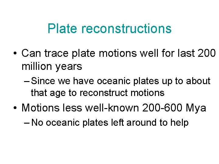 Plate reconstructions • Can trace plate motions well for last 200 million years –