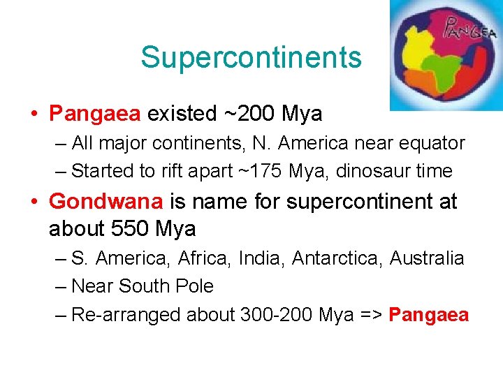 Supercontinents • Pangaea existed ~200 Mya – All major continents, N. America near equator