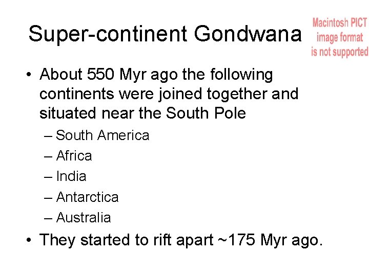 Super-continent Gondwana • About 550 Myr ago the following continents were joined together and