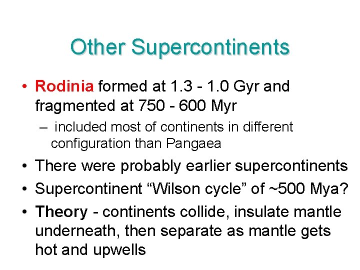 Other Supercontinents • Rodinia formed at 1. 3 - 1. 0 Gyr and fragmented