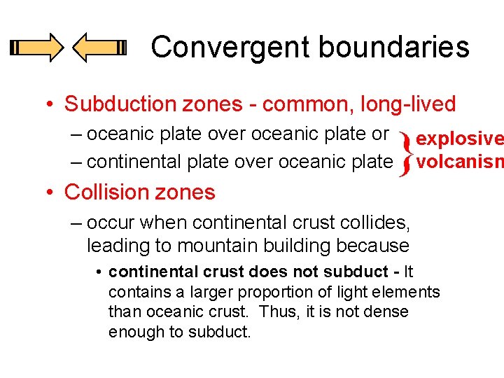 Convergent boundaries • Subduction zones - common, long-lived – oceanic plate over oceanic plate