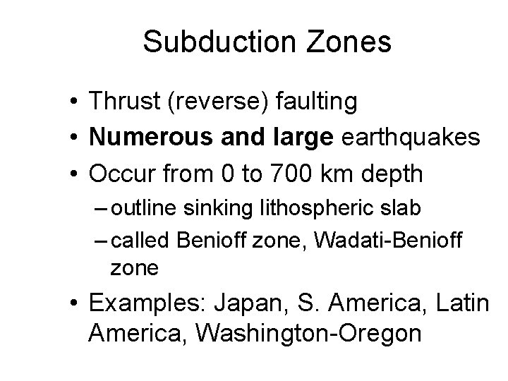 Subduction Zones • Thrust (reverse) faulting • Numerous and large earthquakes • Occur from