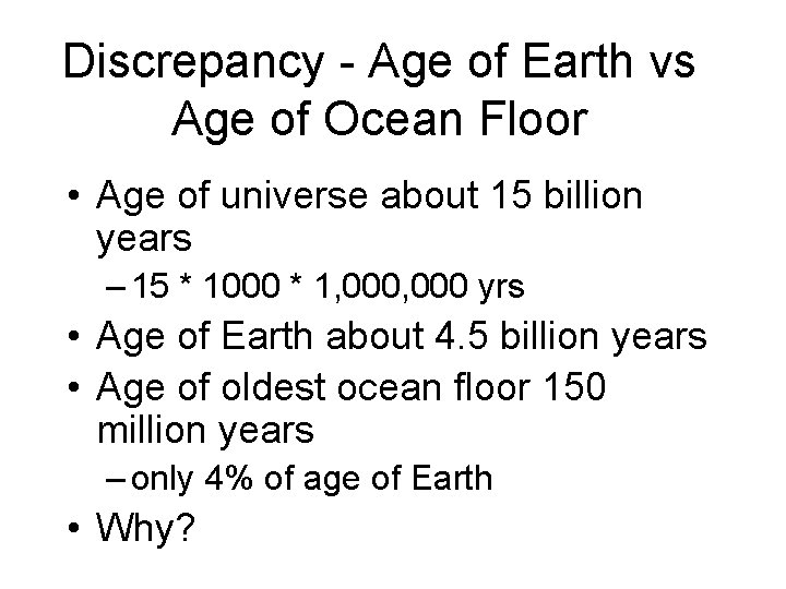 Discrepancy - Age of Earth vs Age of Ocean Floor • Age of universe