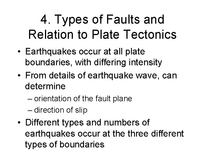 4. Types of Faults and Relation to Plate Tectonics • Earthquakes occur at all