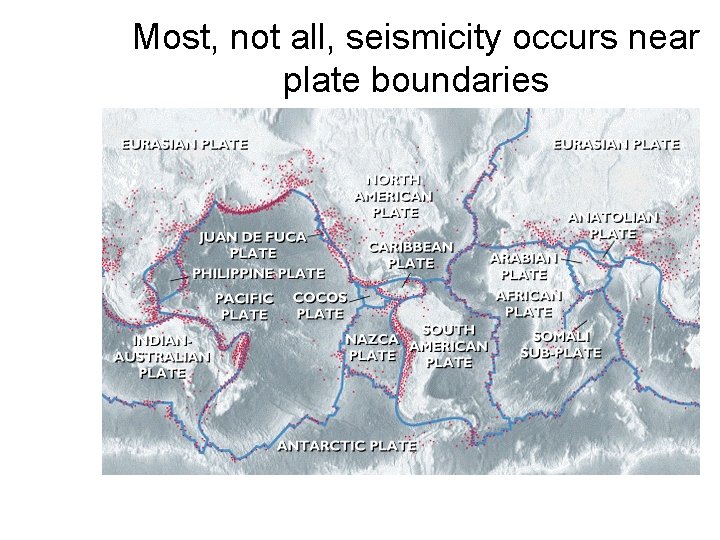 Most, not all, seismicity occurs near plate boundaries 