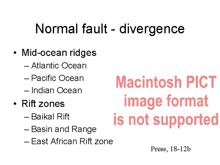 Normal fault - divergence • Mid-ocean ridges – Atlantic Ocean – Pacific Ocean –