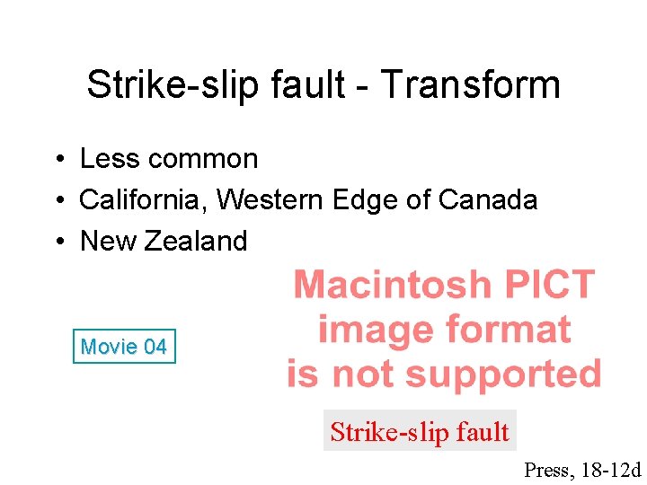 Strike-slip fault - Transform • Less common • California, Western Edge of Canada •