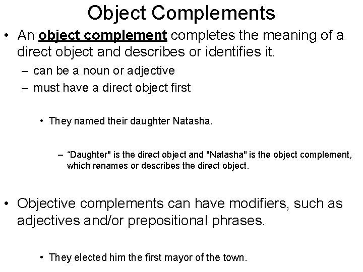 Object Complements • An object complement completes the meaning of a direct object and