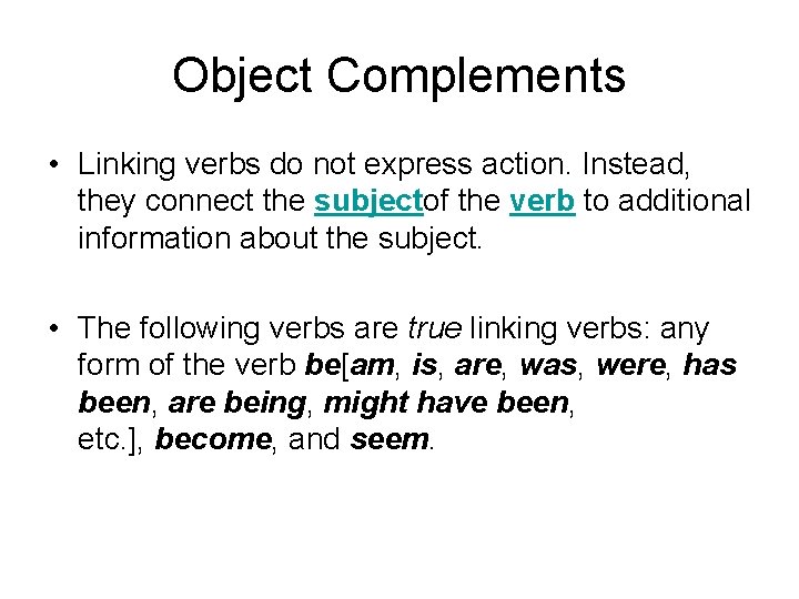 Object Complements • Linking verbs do not express action. Instead, they connect the subjectof