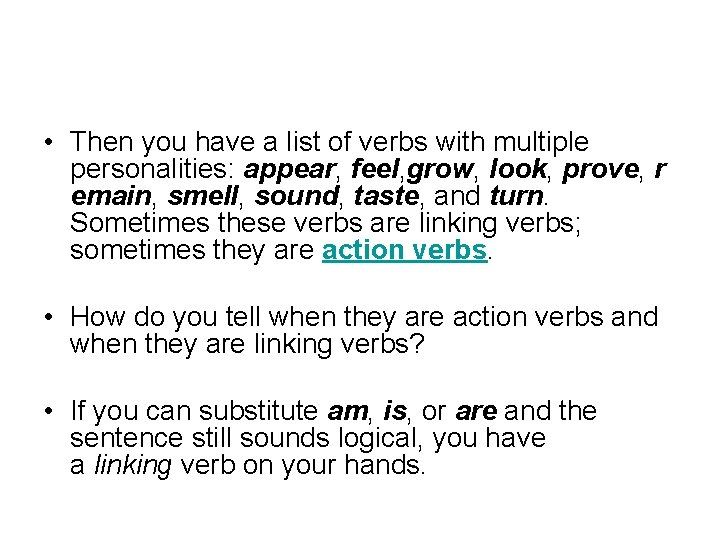  • Then you have a list of verbs with multiple personalities: appear, feel,