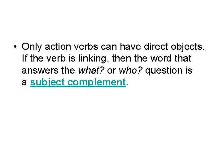  • Only action verbs can have direct objects. If the verb is linking,