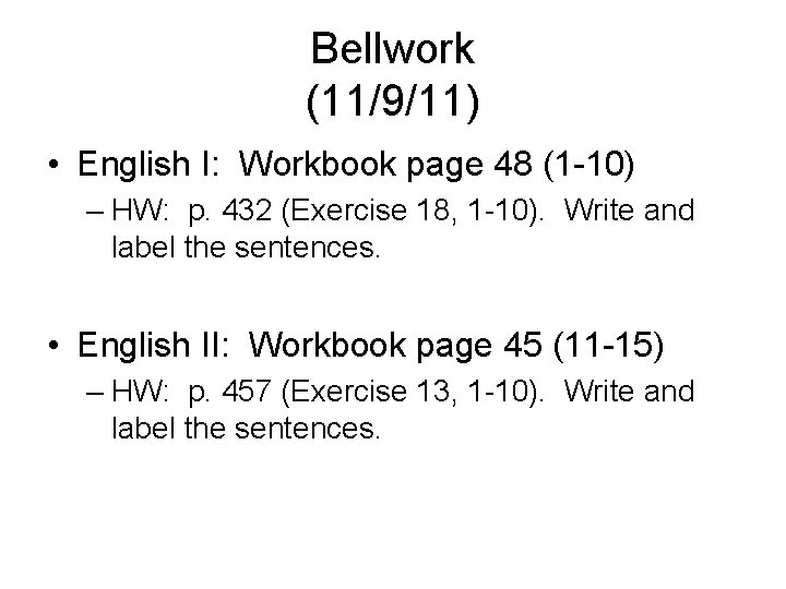 Bellwork (11/9/11) • English I: Workbook page 48 (1 -10) – HW: p. 432