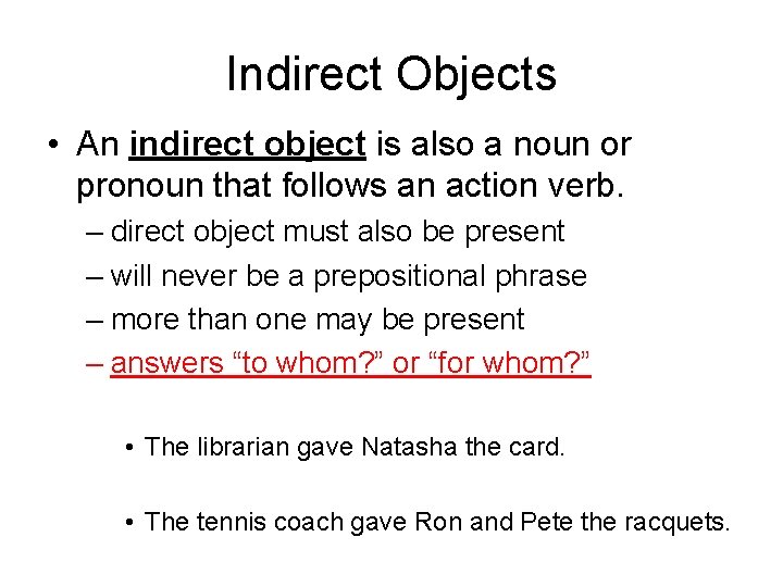 Indirect Objects • An indirect object is also a noun or pronoun that follows