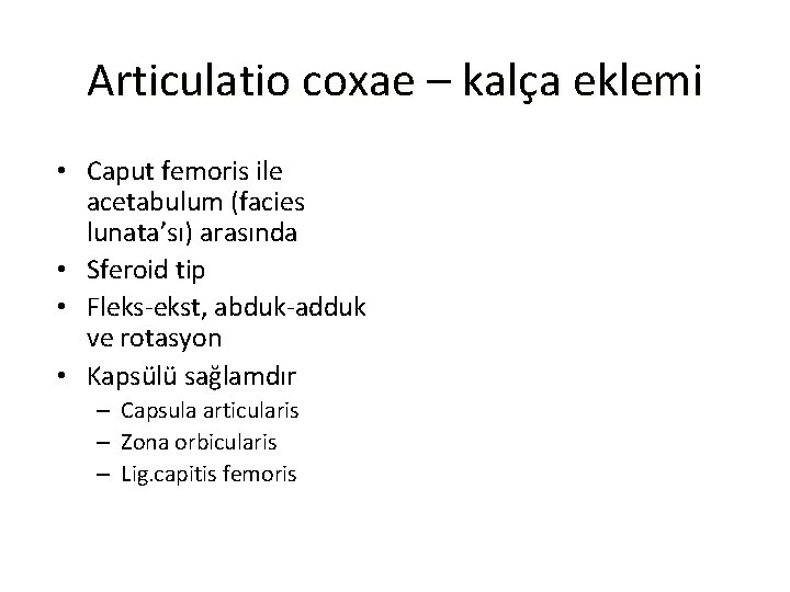 Articulatio coxae – kalça eklemi • Caput femoris ile acetabulum (facies lunata’sı) arasında • Articulatio coxae – kalça eklemi • Caput femoris ile acetabulum (facies lunata’sı) arasında •