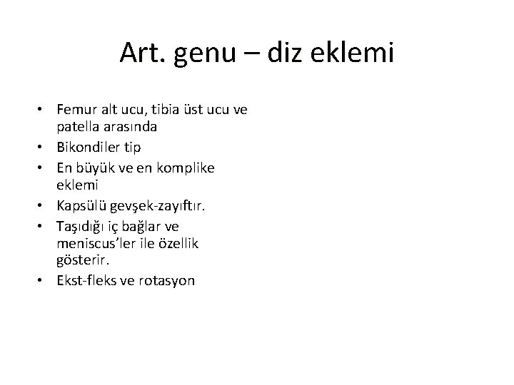 Art. genu – diz eklemi • Femur alt ucu, tibia üst ucu ve patella Art. genu – diz eklemi • Femur alt ucu, tibia üst ucu ve patella
