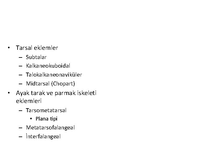 • Tarsal eklemler – – Subtalar Kalkaneokuboidal Talokalkaneonaviküler Midtarsal (Chopart) • Ayak tarak • Tarsal eklemler – – Subtalar Kalkaneokuboidal Talokalkaneonaviküler Midtarsal (Chopart) • Ayak tarak