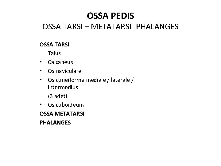 OSSA PEDIS OSSA TARSI – METATARSI -PHALANGES OSSA TARSI Talus • Calcaneus • Os OSSA PEDIS OSSA TARSI – METATARSI -PHALANGES OSSA TARSI Talus • Calcaneus • Os