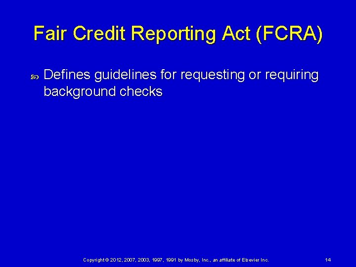 Fair Credit Reporting Act (FCRA) Defines guidelines for requesting or requiring background checks Copyright